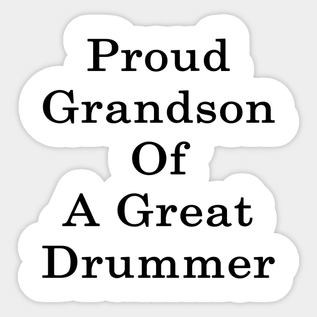 Proud Grandson Of A Great Drummer Sticker by supernova23